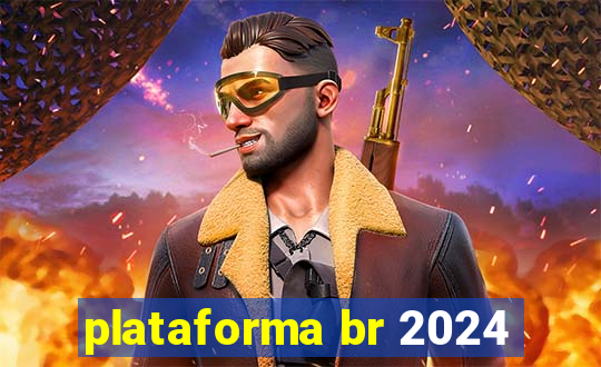 plataforma br 2024